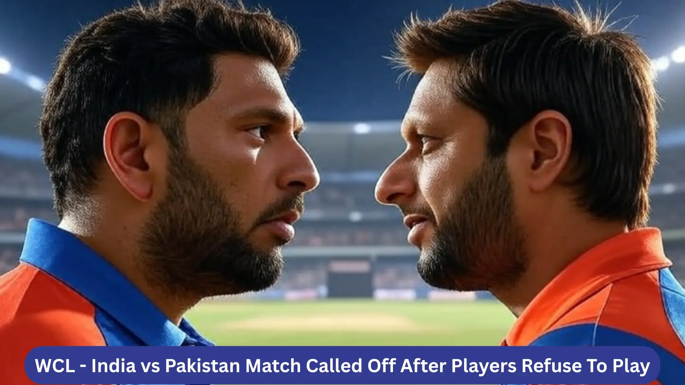 WCL India vs Pakistan Match Called Off